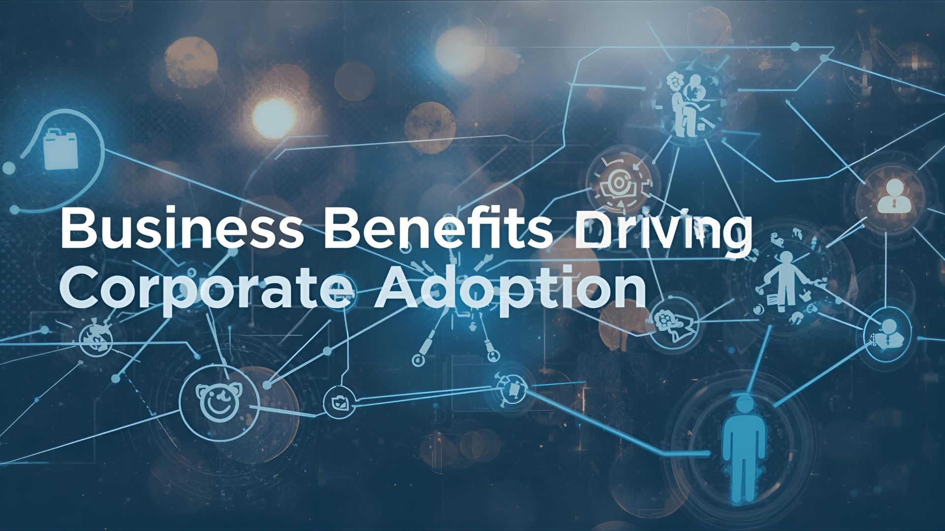 Business Benefits Driving Corporate Adoption