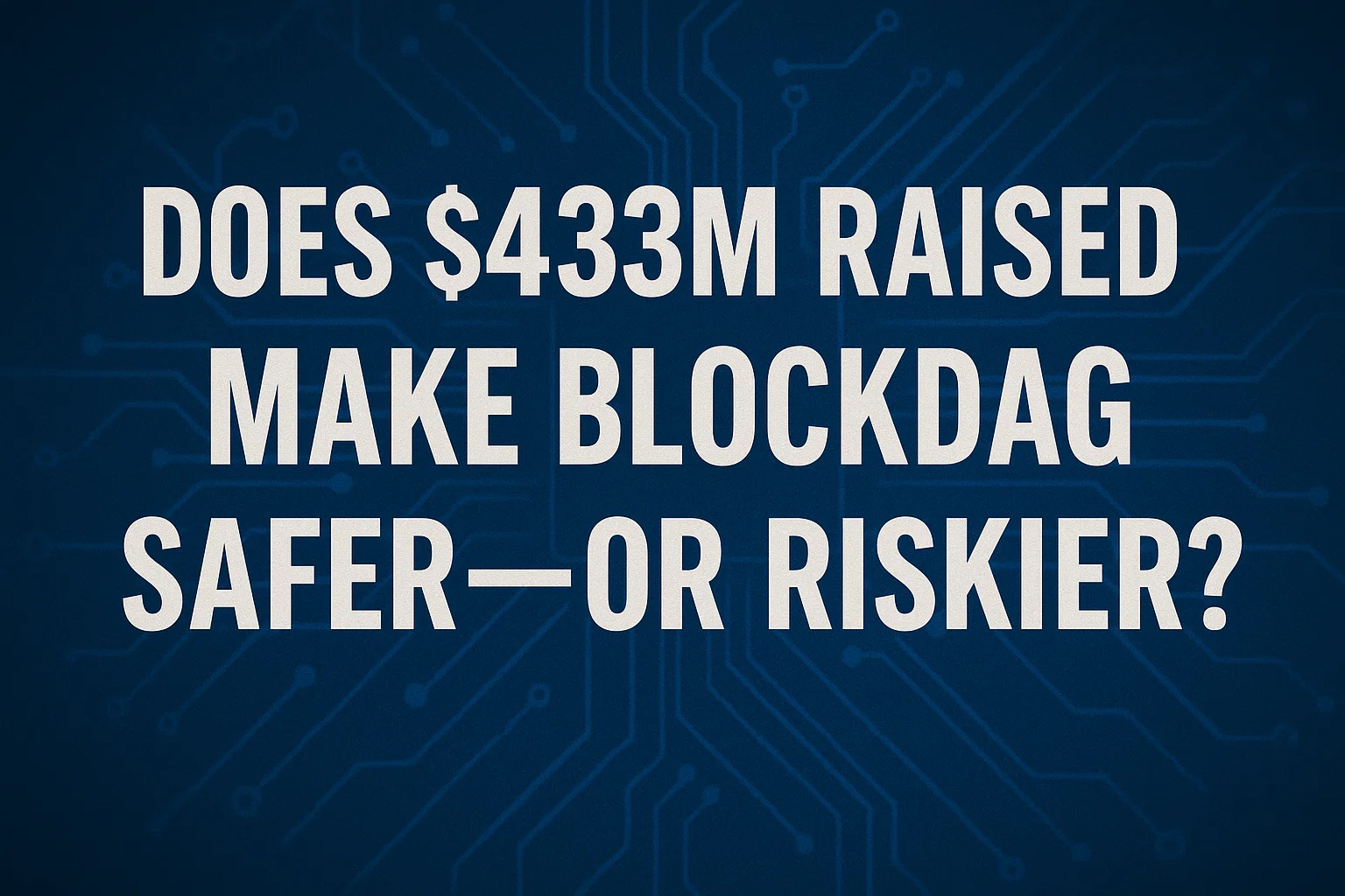 Does $433M raised make BlockDAG safer—or riskier